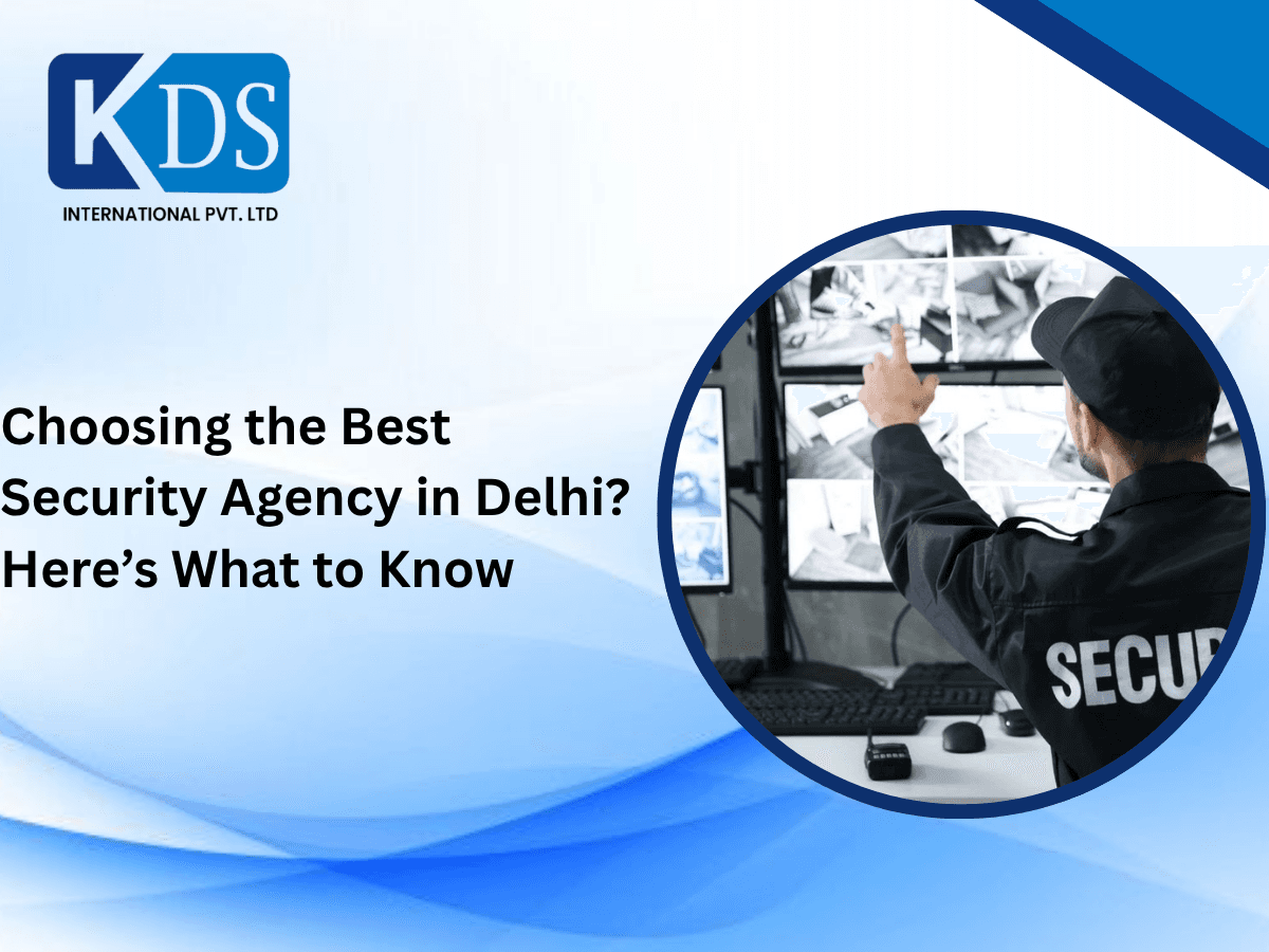 Choosing the Best Security Agency in Delhi? Here’s What to Know