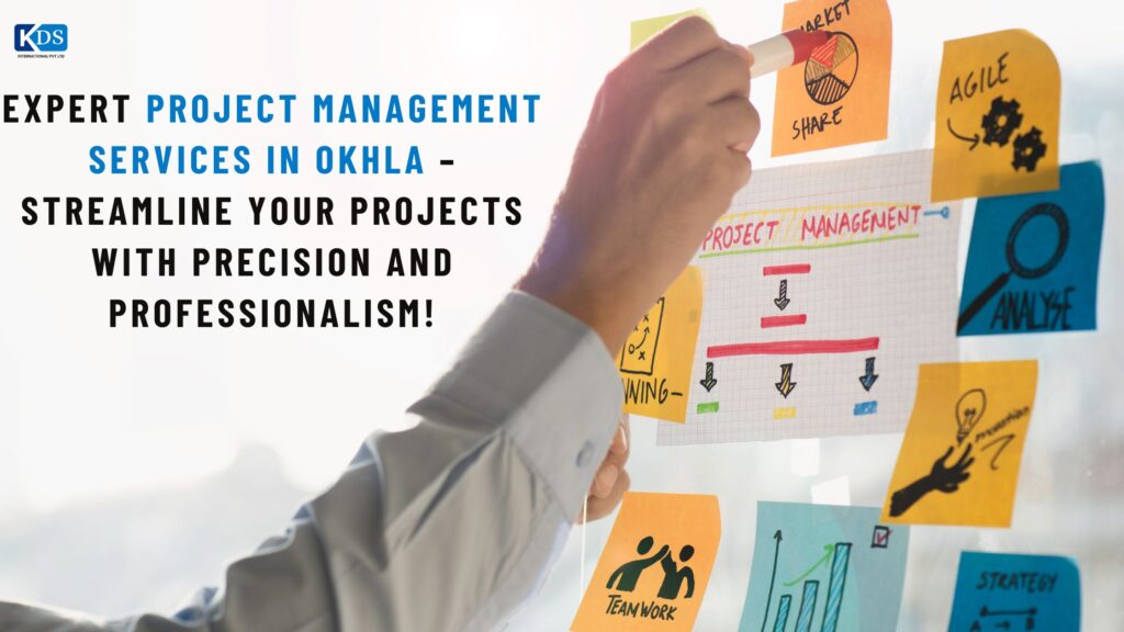 Expert Project Management Services in Okhla for Seamless Execution and Facility Support