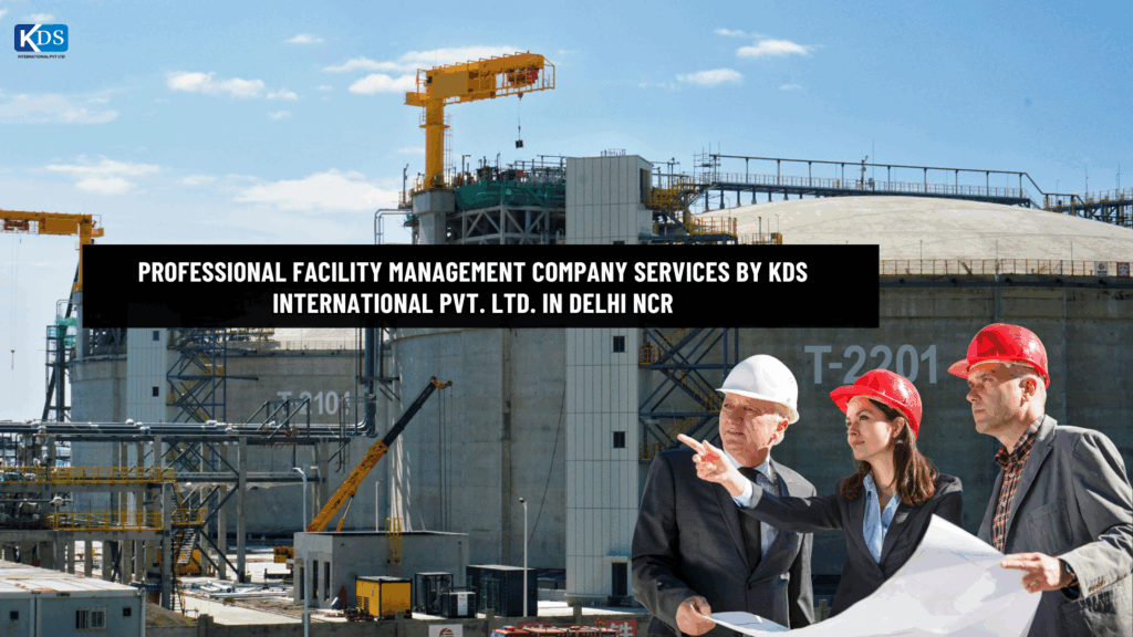 Professional Facility Management Company Services by KDS International Pvt. Ltd. in Delhi NCR