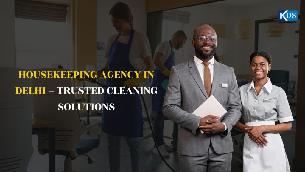 Housekeeping Agency in Delhi – Trusted Cleaning Solutions