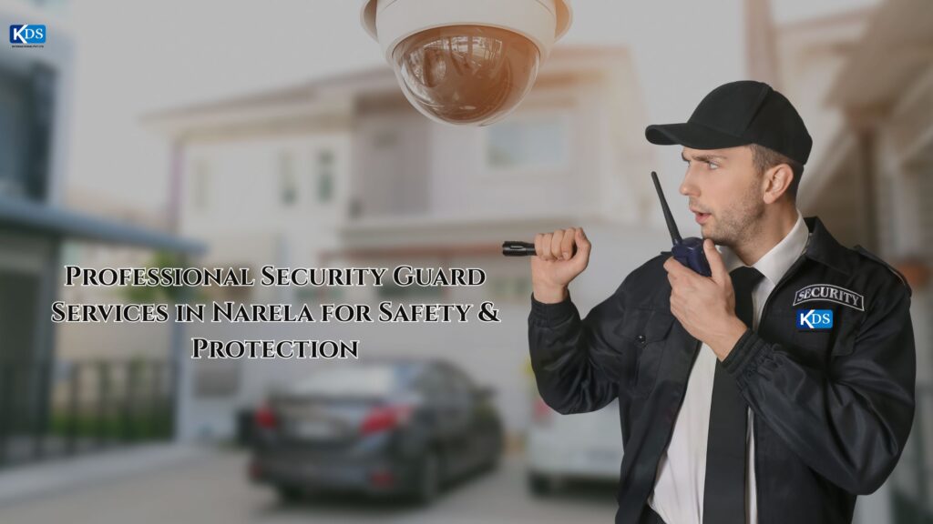 KDS International provides trusted Security Guard Services in Narela with trained professionals ensuring safety, protection, and reliable security solutions.